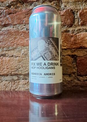 Hop Hooligans Fix Me A Drink - Remedia Amoris